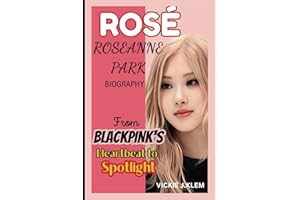 ROSÉ: ROSEANNE PARK BIOGRAPHY: From BLACKPINK's Heartbeat to Spotlight