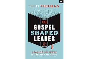 The Gospel Shaped Leader: Leaning on Jesus to Shepherd His People
