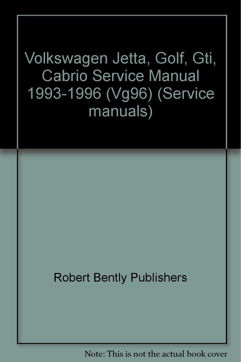 Volkswagen Jetta, Golf, Gti, Cabrio: Service Manual, Including Jetta III  and Golf Iii, 1993, 1994, 1995, 1996: Robert Bently Publishers, Inc Staff  Robert ...