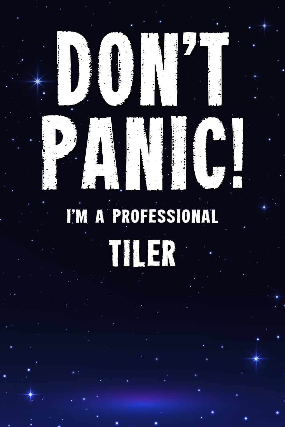 Don't Panic! I'm A Professional Tiler: Customized 100 Page Lined Notebook Journal Gift For A Tiler : Much Better Than A Throw Away Greeting Or Birthday Card.