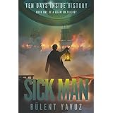 Sick Man: Book One of a Quantum Trilogy (Ten Days Inside History)