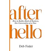 After Hello: How to Build A Book of Business, One Conversation at a Time