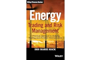 Energy Trading and Risk Management: A Practical Approach to Hedging, Trading and Portfolio Diversification