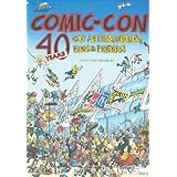 Comic Con: 40 Years of Artists, Writers, Fans, And Friends