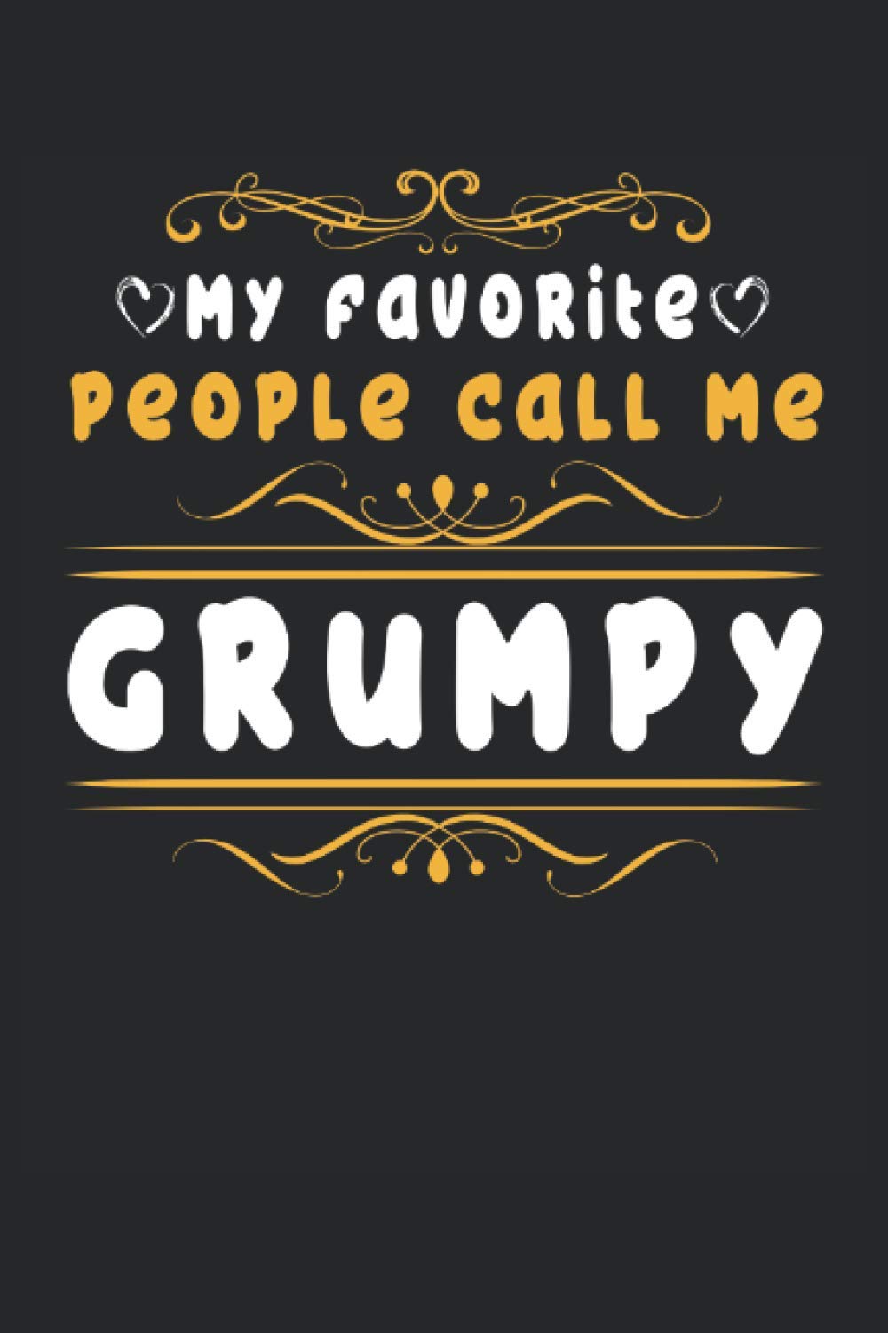 My Favorite People Call Me Grumpy Grumpy Funny Gift: Lined Notebook Journal To Do Exercise Book Or Diary (6" x 9"inch) with 120 pages