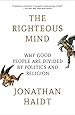 The Righteous Mind: Why Good People Are Divided by Politics and Religion