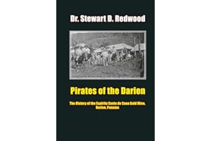 Pirates of the Darien: The History of the Espiritu Santo de Cana Gold Mine, Darien, Panama