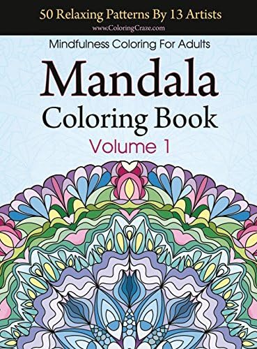 Mandala Coloring Book: 50 Relaxing Patterns By 13 Artists, Mindfulness Coloring For Adults Volume 1 (Stress Relieving Adult Coloring Books)
