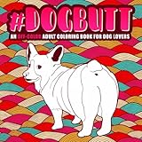 Dog Butt: An Off-Color Adult Coloring Book for Dog Lovers