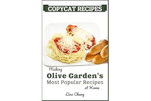 Copycat Recipes: Making Olive Garden’s Most Popular Recipes at Home (Famous Restaurant Copycat Cookbooks)
