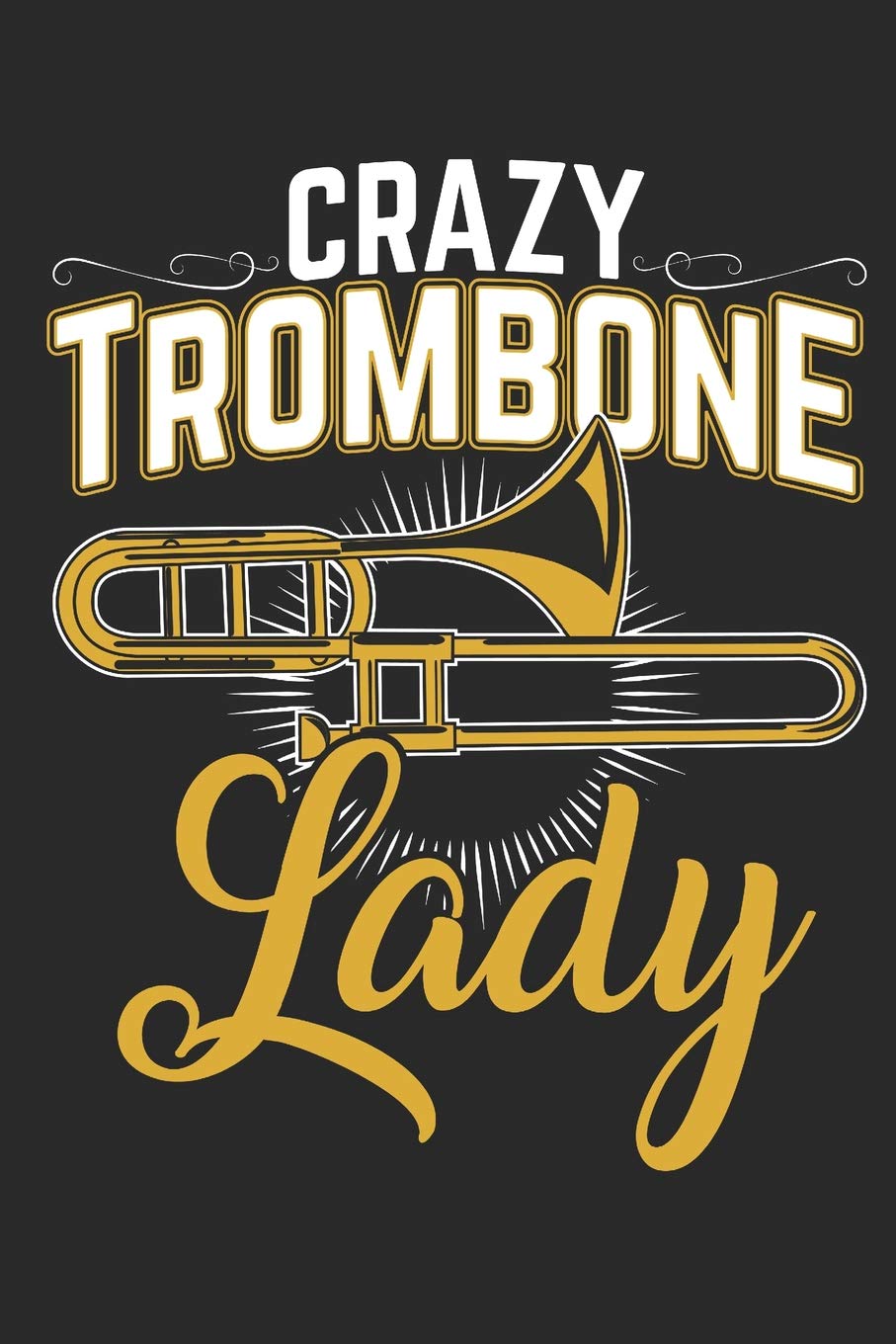 Crazy Trombone Lady: Diary and Notebook for Talented Trombone Players