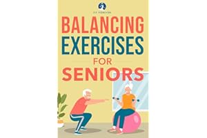 Balance Exercises for Seniors: Easy Exercises To Perform At Home That Help Prevent Falls And Injuries