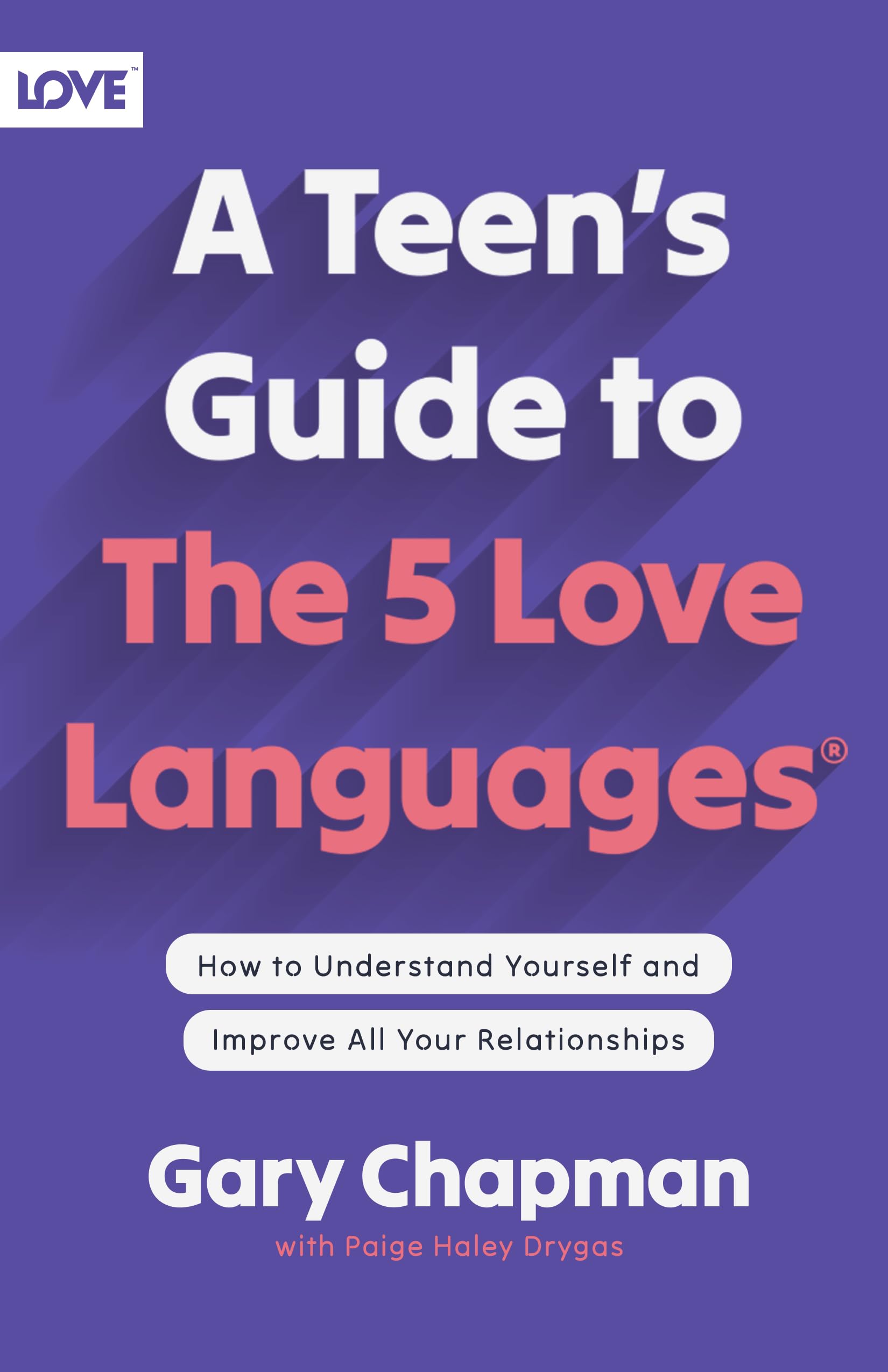 A Teen's Guide to the 5 Love Languages: How to Understand Yourself and Improve All Your Relationships
