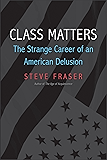 Class Matters: The Strange Career of an American Delusion