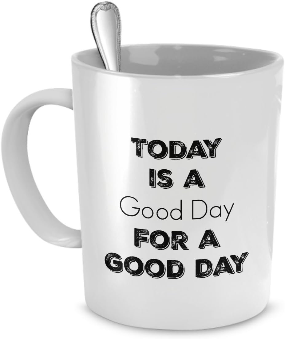 Amazon Com Good Day Coffee Mug Today Is A Good Day For A Good