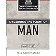 Discerning the Plight of Man (Biblical Foundations for the Christian Faith)