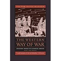 The Western Way of War: Infantry Battle in Classical Greece