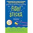 Fish! Sticks: A Remarkable Way to Adapt to Changing Times and Keep Your Work Fresh