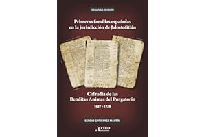 Primeras familias españolas en la jurisdicción de Jalostotitlán: Cofradía de las Benditas Ánimas del Purgatorio, 1627 – 1728, Segunda Edición (Spanish Edition)