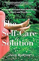 The Self-Care Solution: A Modern Mother's Must-Have Guide to Health and Well-Being