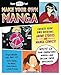 Make Your Own Manga: Create Your Own Original Anime Stories and Manga Comics! by Elaine Tipping