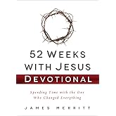 52 Weeks with Jesus Devotional: Spending Time with the One Who Changed Everything