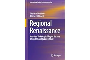 Regional Renaissance: How New York’s Capital Region Became a Nanotechnology Powerhouse (International Studies in Entrepreneurship, 42)