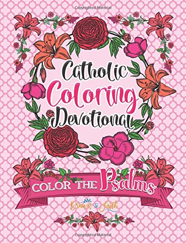 Catholic Coloring Devotional: Color the Psalms (Religious & Inspirational Bible Verse Coloring Books For Grown-Ups) by Drawn to Faith