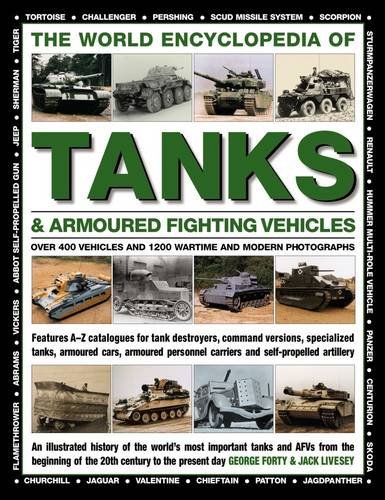 The World Encyclopedia of Tanks  &  Armoured Fighting Vehicles: Over 400 Vehicles And 1200 Wartime And Modern Photographs