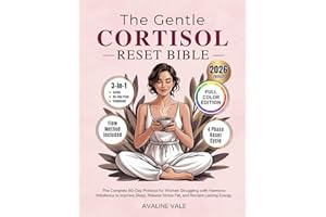 The Gentle Cortisol Reset Bible: The Complete 60-Day Protocol for Women Struggling with Hormone Imbalance to Improve Sleep, R
