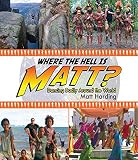 Where the Hell is Matt?: Dancing Badly Around the World by Matt Harding