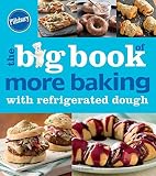 Pillsbury The Big Book of More Baking with Refrigerated Dough (Betty Crocker Big Book) by Pillsbury Editors