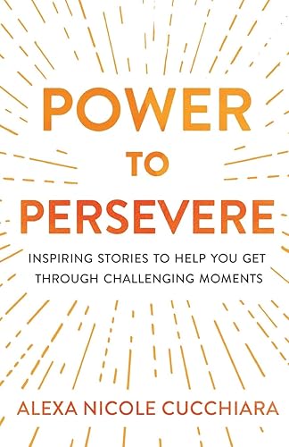 Download Power to Persevere: Inspiring Stories to Help You Get Through Challenging Moments PDF