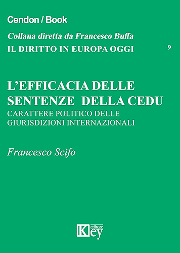 Download L’efficacia delle sentenze della cedu: Carattere politico delle giurisdizioni internazionali (Il diritto in Europa oggi Vol. 9) (Italian Edition) PDF