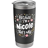 Women Because I'm Nicole That's Why Woman Stainless Steel Insulated Tumbler