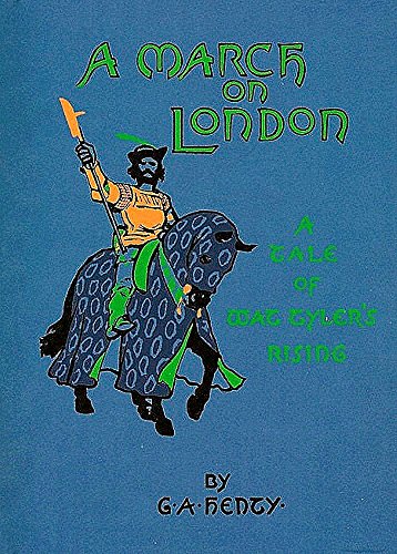 A March on London (This book is Illustrated): Being a Story of Wat Tyler's Insurrection
