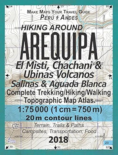Download Hiking Around Arequipa El Misti, Chachani & Ubinas Volcanos Salinas & Aguada Blanca Peru Andes Complete Trekking/Hiking/Walking Topographic Map Atlas 1:75000: Trails, Hikes & Walks Topographic Map PDF