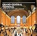 Grand Central Terminal: 100 Years of a New York Landmark by