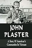John Plaster: A Story Of American's Commandos In
