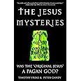 The Jesus Mysteries: Was the "Original Jesus" a Pagan God?
