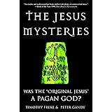 The Jesus Mysteries: Was the "Original Jesus" a Pagan God?