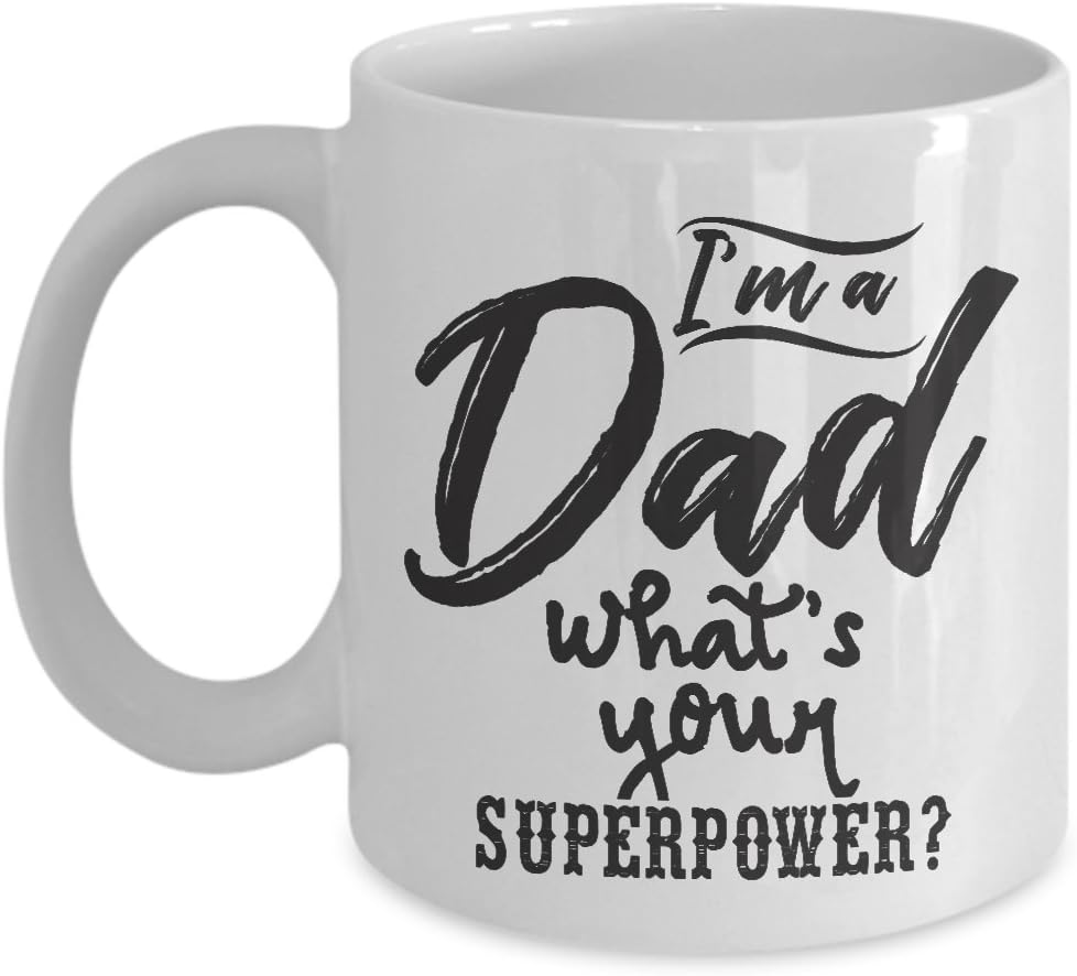 Dad Mug - I'm A Dad, What's Your SuperPower Coffee Mug Fathers Day or Birthday - 11OZ White Ceramic coffee mug, Coffee Mugs Tea