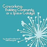 Coworking: Building Community as a Space Catalyst