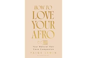 How to Love Your Afro: Your Holistic Natural Hair and Self-Love Guide – from the Host of the Texture Talks Podcast