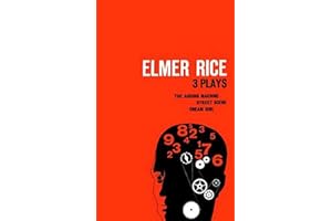 Elmer Rice: Three Plays: The Adding Machine, Street Scene and Dream Girl
