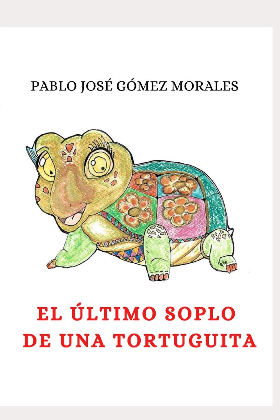 El Ultimo Soplo De Una Tortuguita Amazon Es Morales Sr Pablo Jose Gomez Libros amazon es