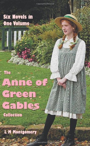 The Anne of Green Gables Collection: Six complete and unabridged Novels in one volume: Anne of Green Gables, Anne of Avonlea, Anne of the Island, ... Rainbow Valley and Rilla of Ingleside.