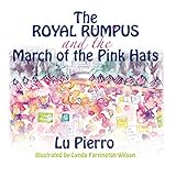 The Royal Rumpus and the March of the Pink Hats by 