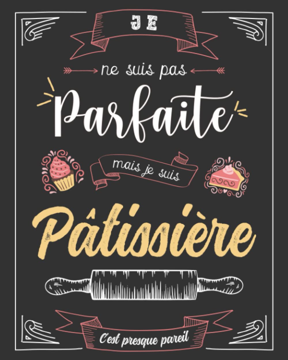 Cahier de Recettes à Remplir Spécial Pâtisserie: Conservez Tous Vos Secrets au Même Endroit – Un Cadeau Idéal Pour Toute Pâtissière en Herbe