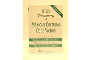 NTC's Dictionary of Mexican Cultural Code Words : The Complete Guide to Key Words That Express How the Mexicans Think, Communicate, and Behave